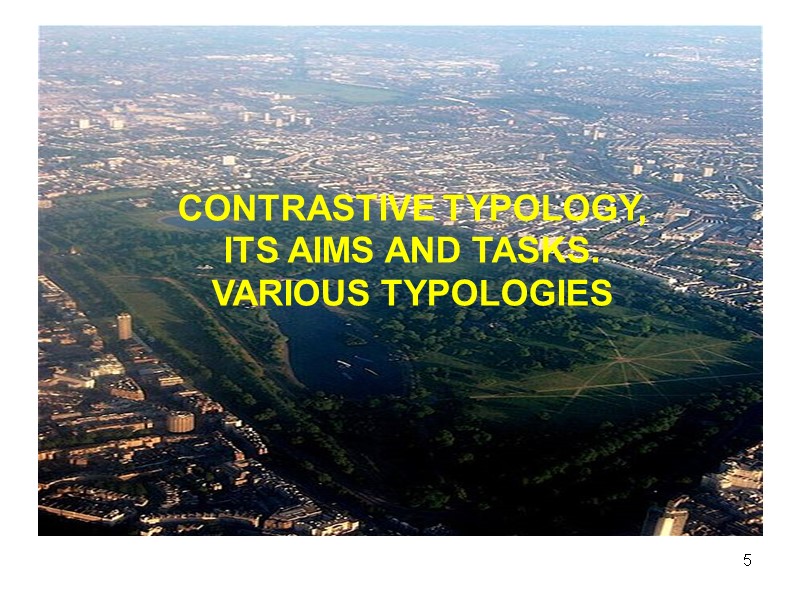 5 CONTRASTIVE TYPOLOGY,  ITS AIMS AND TASKS.  VARIOUS TYPOLOGIES